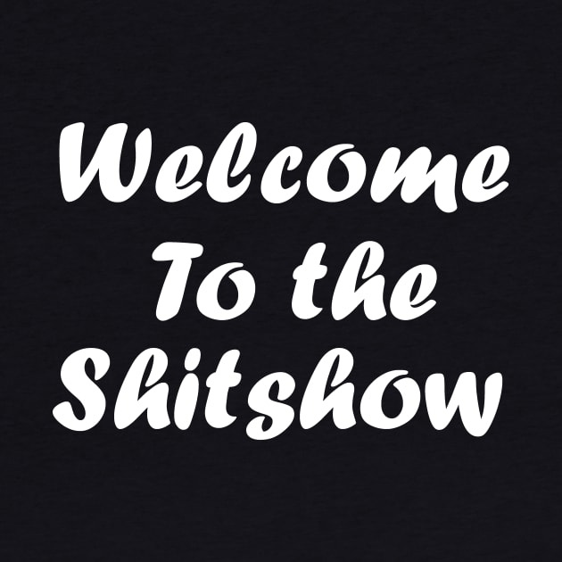 Welcome to the shit show shirt by T-shirtlifestyle